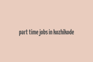 part time jobs in kozhikode