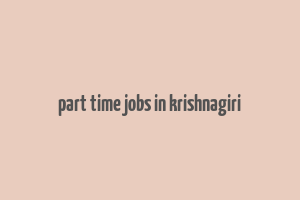 part time jobs in krishnagiri