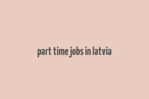 part time jobs in latvia