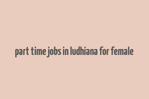 part time jobs in ludhiana for female