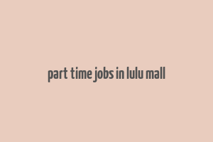 part time jobs in lulu mall