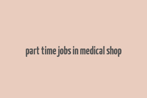 part time jobs in medical shop