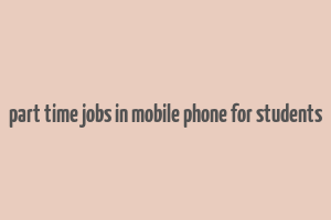 part time jobs in mobile phone for students