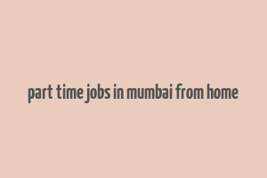 part time jobs in mumbai from home