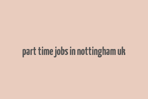 part time jobs in nottingham uk