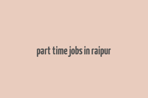 part time jobs in raipur