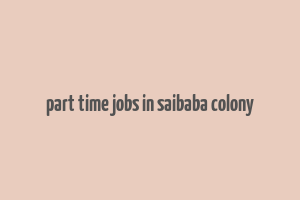 part time jobs in saibaba colony