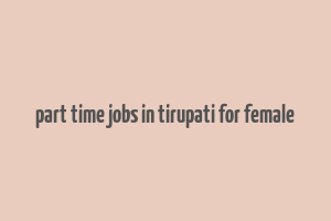 part time jobs in tirupati for female