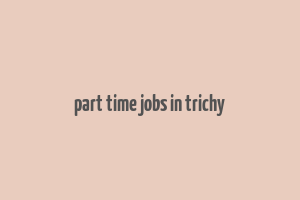 part time jobs in trichy