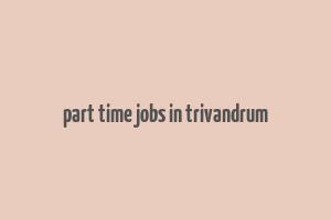 part time jobs in trivandrum