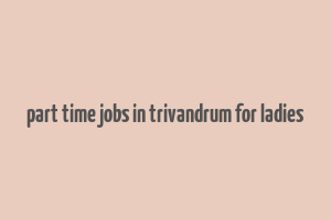 part time jobs in trivandrum for ladies