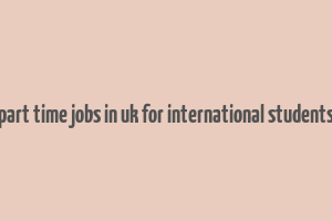 part time jobs in uk for international students