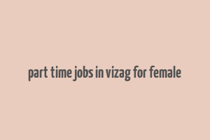 part time jobs in vizag for female