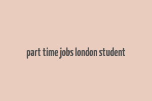 part time jobs london student