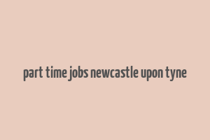 part time jobs newcastle upon tyne