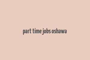 part time jobs oshawa