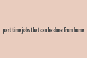 part time jobs that can be done from home