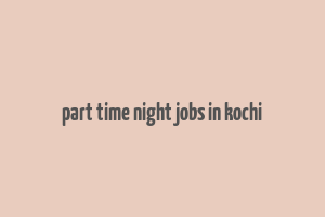 part time night jobs in kochi