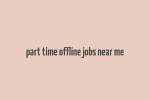 part time offline jobs near me