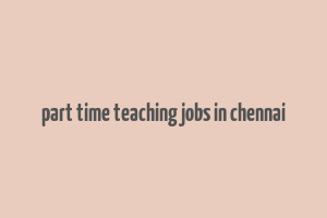 part time teaching jobs in chennai