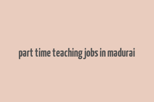 part time teaching jobs in madurai