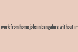 part time work from home jobs in bangalore without investment