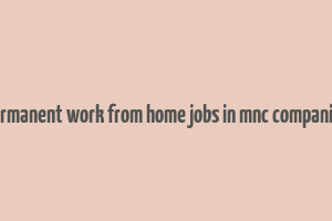 permanent work from home jobs in mnc companies