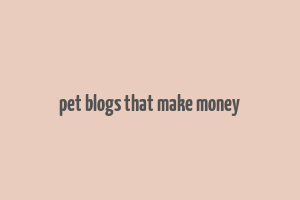 pet blogs that make money