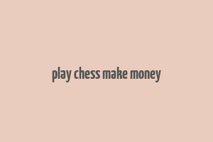 play chess make money