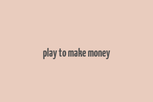 play to make money