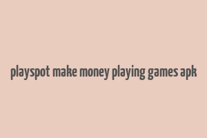 playspot make money playing games apk