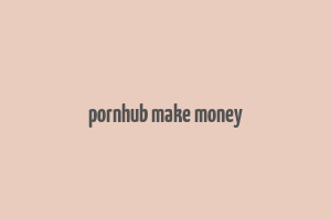 pornhub make money