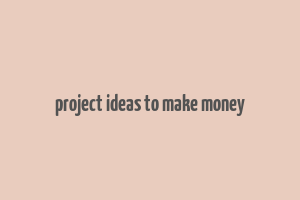 project ideas to make money