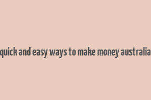 quick and easy ways to make money australia