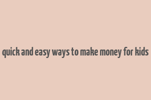 quick and easy ways to make money for kids