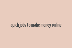 quick jobs to make money online