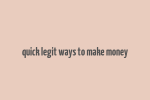 quick legit ways to make money