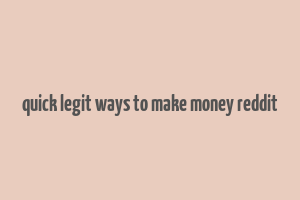 quick legit ways to make money reddit