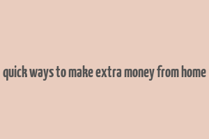 quick ways to make extra money from home