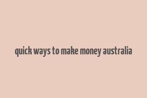 quick ways to make money australia