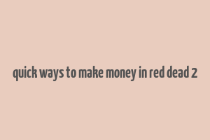 quick ways to make money in red dead 2