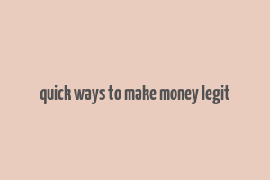 quick ways to make money legit