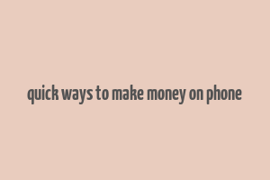 quick ways to make money on phone