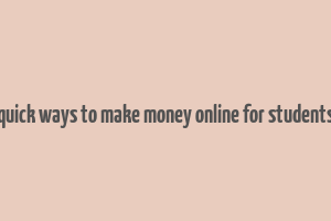 quick ways to make money online for students