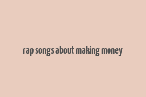 rap songs about making money