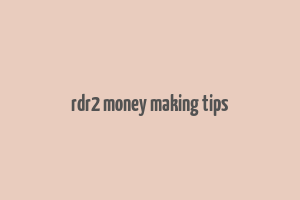 rdr2 money making tips