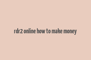 rdr2 online how to make money