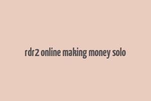 rdr2 online making money solo