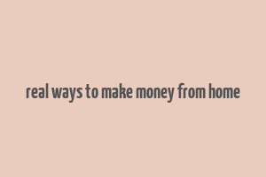 real ways to make money from home