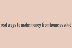 real ways to make money from home as a kid